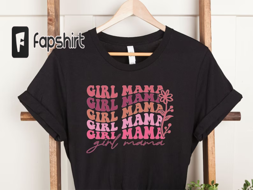 Girl Mom Shirt, Girl Mom Shirt, Girl Mama Shirt, Girl Mama Gift, Mama Girl Shirt, Mom of Girls Shirt, Girl Mom Shirt, Mother’s Day Gift