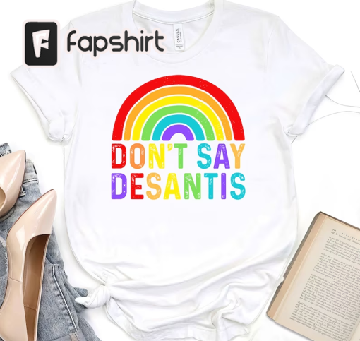 Don’t Say Desantis Shirt, LGBT Pride T-Shirt, Florida Say Gay, Equality Rights, Read Banned Books, Teach All History, Support LGBT Shirt