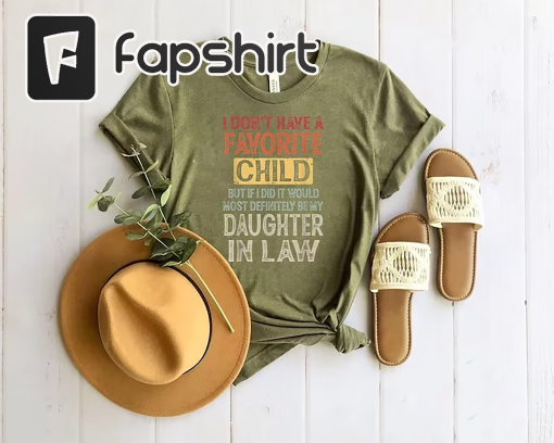 I Don’t Have A Favorite Child But If I Did It Would Most Definitely Be My Daughter-In-Law Shirt, Son In Law Shirt, Funny Mother Shirt