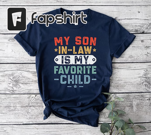 My Son In Law Is My Favorite Child Shirt,Mother In Law Shirt,Mother In Law Wedding Gift,Favorite Son In Law Shirt,Son In Law Birthday Gift