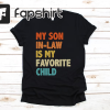 My Son In Law Is My Favorite Child Shirt,Funny Son Shirt,Gift For Mother, Mothers Day Gift, Funny Family Shirt