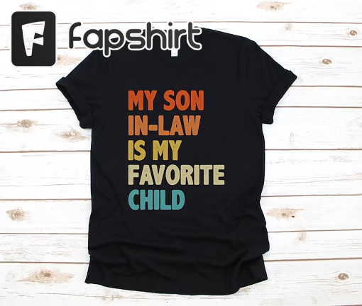 My Son in Law is my Favorite Child Shirt, Funny Son in Law Shirt, Father in Law Shirt, Mother in Law Shirt, Gift for In Laws