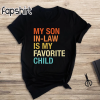 My Son In Law Is My Favorite Child Shirt,Funny Son Shirt,Gift For Mother, Mothers Day Gift, Funny Family Shirt