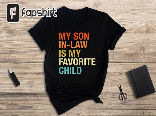 My Son In Law Is My Favorite Child Shirt, Funny Family T-shirt, Funny Son Tee, Gift For Mother In Law, Favorite Son In Law Shirt