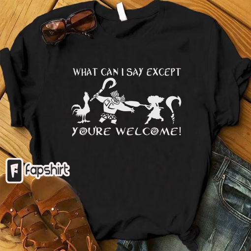 What Can I Say Except You’re Welcome Shirt, Maui Shirt for Dad, Moana Dad Shirt, Father’s Day Gift, Demi Dad Tee, Disney Shirt for Men.