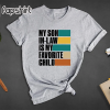 My Son In Law Is My Favorite Child Shirt, Funny Family T-shirt, Funny Son Tee, Gift For Mother In Law, Favorite Son In Law Shirt