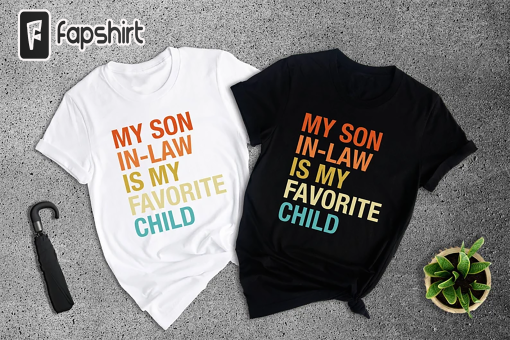 My Son In Law Is My Favorite Child Shirt, Funny Family T-shirt, Funny Son Tee, Gift For Mother In Law, Favorite Son In Law Shirt