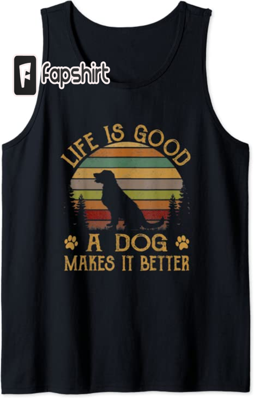 Life Is Funny Good A Dog Makes It Better Vintage Tank Top