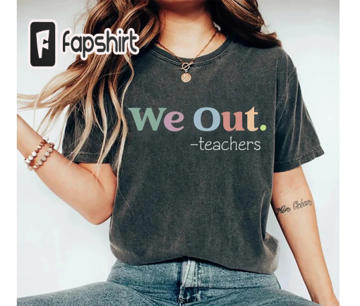 We Out Teacher Shirt, End of School Year Teacher Shirt, End of the Year Teacher t-Shirt,Team Teacher Shirt , Last Day of School Teacher Gift