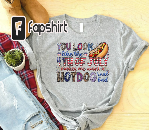 You Look Like The 4th of July Shirt, Funny 4th of July Shirt, Hotdog and Star Shirt, 4th Of July Party Matching Family Shirt, Independence