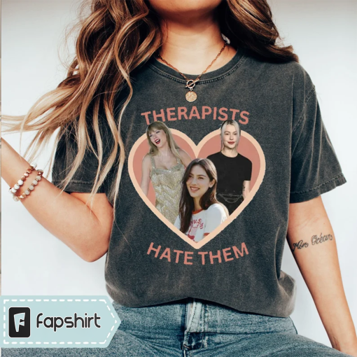 Therapists Hate Them – Taylor T-Shirt – Phoebe Bridgers – Gracie Abrams – Swifties – T Swift Tee Shirt – Swiftie Gifts – Swifties