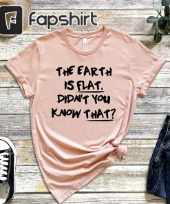 The Earth Is Flat Didn’t You Know…