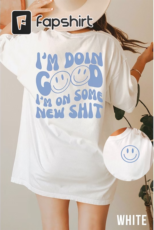 Im doing good im on some new shit comfort colors tee