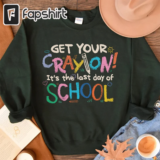 Last Day Of School, Get Your CrayOn Shirt, School’s Out For Summer Shirts, Summer Break, Teacher End Of School Shirt