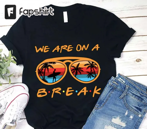 We Are On A Summer Break Teacher T-Shirt, Beach Vacation Shirt For Teacher, Teacher Summer Break Shirt, Summer Break Shirt For Teacher