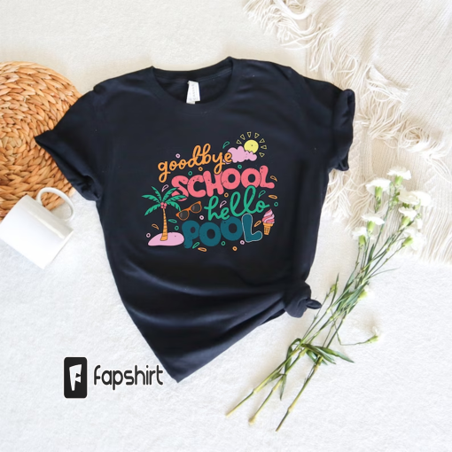 Goodbye School Hello Pool, Summer Break School Shirt, First Day Of School, Hello Kindergarten Shirt, Summer Vacation Gift, Student Lover Tee