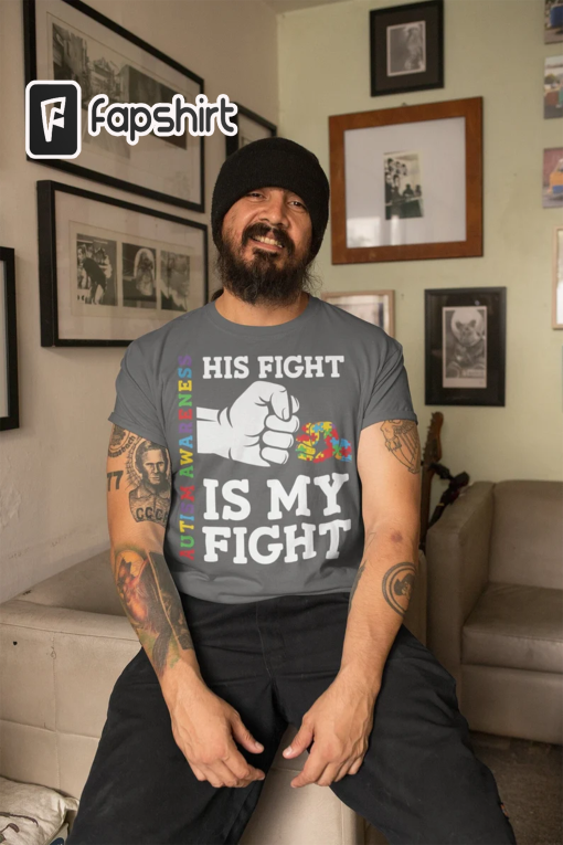 Men’s Autism Dad T Shirt His Fight Is My Fight Shirt Colorful Tee Autism Awareness Month April Autistic Gift Shirt Man Unisex TShirt