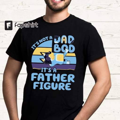 Dad Bluey Shirt, It’s Not a Dad Bod It’s a Father Figure Shirt, Dad Birthday Shirt, Bluey Father’s Day Shirt, Gift For Dad Shirt