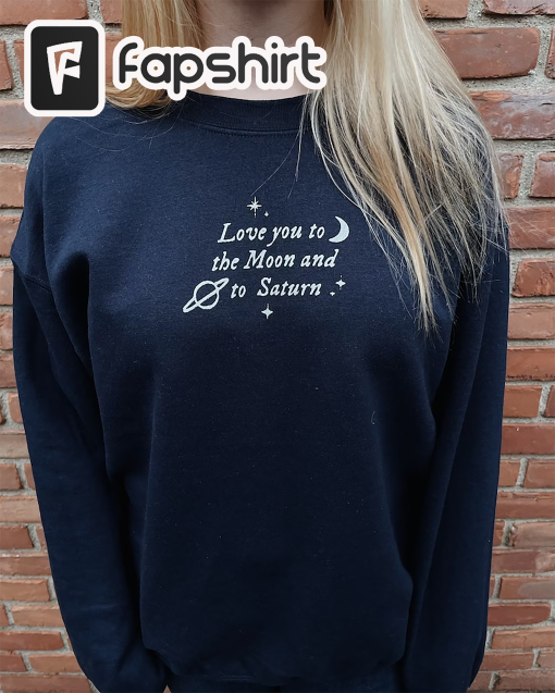 Love You to the Moon and to Saturn embroidered Sweatshirt