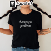 Champagne problems taylor swift inspired unisex tshirt