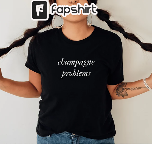 Champagne Problems TS T-Shirt, Evermore Merch, Swiftie Gift, Champagne Lovers Tee, Swiftie Shirt, Taylor Swiftie Merch, Evermore Shirt