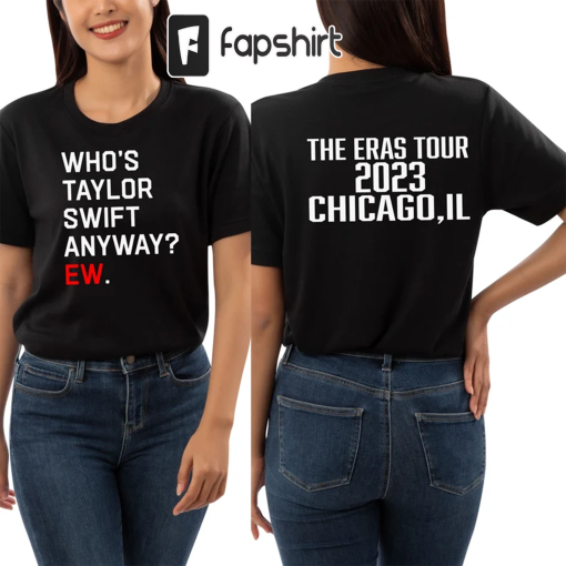 Who’s Taylor Swift Anyway? Ew.,The Eras Tour Graphic Shirt , Merch, Swiftie, Lyrics, Concert, Retro, Gift, Unisex Tee