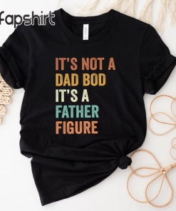 It’s Not A Dad Bod It’s A…