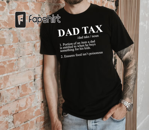 Dad Tax Shirt, Dad Tax Noun Shirt, Fathers Day Shirt, Dad Definition Shirt, Sarcastic Dad Shirt,Funny Dad Shirt, Best Dad Shirt, Daddy Shirt