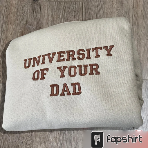 University of Your DAD Embroidered Sweatshirts, University of Your DAD Embroidered Sweater, Best Gifts Idea for Father’s Day, Gift for Dad