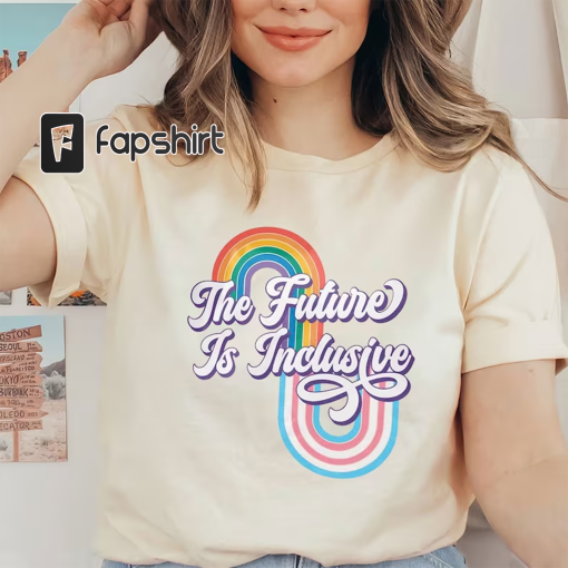 The Future Is Inclusive Shirt, Pride Month Shirt, Love Is Love, Pansexual Shirt, LGBT Shirt, Rainbow Pride Shirt, Lgbtq Shirt