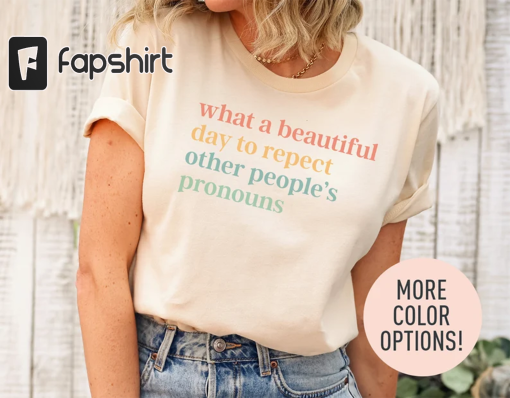 What A Beautiful Day to Respect Other People’s Pronouns Shirt, Pride Shirt, LGBTQ+ Supporter Shirt, Gay Rights Shirt, Equality Shirt