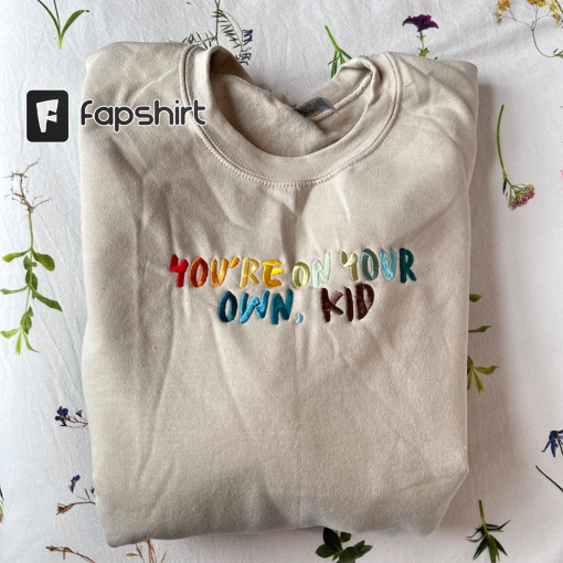 You’re on your own kid Sweatshirt/ T-shirt/ Hoodie/ Tote bag (Birthday Gift For Fans)