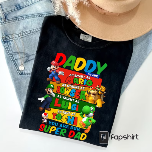 Super Mario Daddy You Are Super Dad Funny Father’s Day Shirt, Luigi Bowser Yoshi Toad Game, Super Daddio Shirt, Cute Dad Love My Dad Shirt