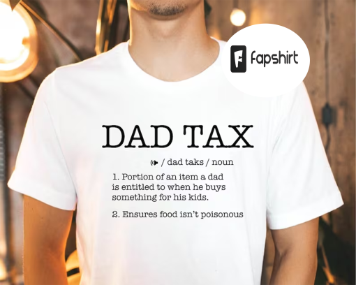 Dad Tax Shirt, Dad Tax Noun Shirt, Fathers Day Shirt, Dad Definition Sweatshirt, Sarcastic Dad Shirt, Funny Dad Shirt, Best Dad Shirt