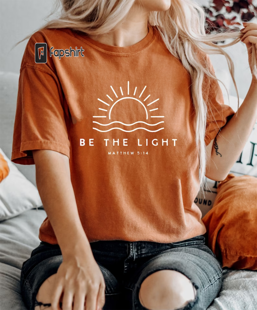 Be The Light Shirt, Christian Shirt, Inspirational Shirt, Religious Shirt, Faith Shirt, Matthew 5:14 Shirt, Bible Verse Tee