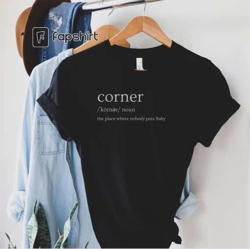 Funny Dirty Dancing T-Shirt – Nobody Puts Baby In The Corner – 80s Theme T-Shirt – Corner Definition – Funny 80s Movie Shirt