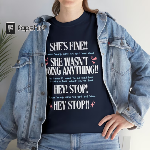 Taylor Swift Shirt | “She’s Fine!! She Wasn’t Doing Anything!! Hey! Stop! Hey Stop!!”