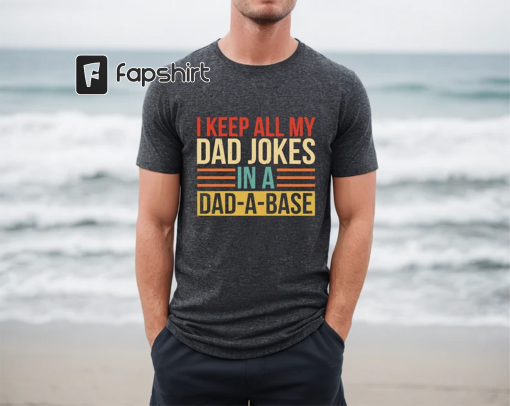 I Keep All My Dad Jokes In A Dad A Base Shirt, Funny Dad Shirt, Father’s Day Shirt, Gift For Dad, Husband Shirt, Dad Life Shirt