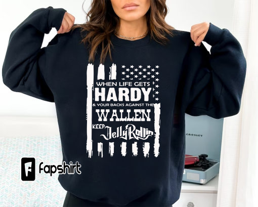 Country Music Fan Shirt, Whe Life Gets Hardy Your Backs Agains the Wallen keep Jelly Rollin Shirt, And Your Backs Against The Wallen Shirt