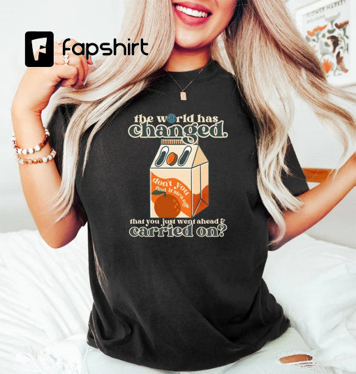 The World Has Changed That You Just Went Ahead Carried On Orange Juice Shirt, Retro Comfort Orange Juice Sweatshirt, Trendy Aesthetic Tshirt