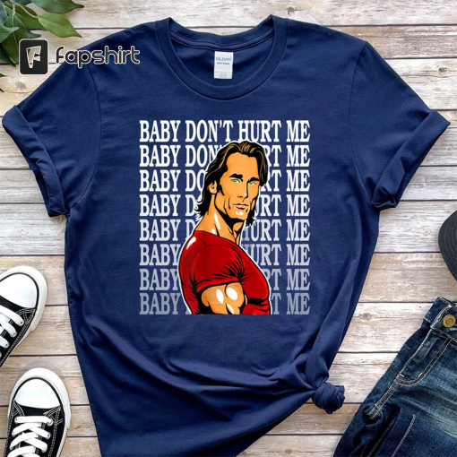 Baby Don’t Hurt Me T-Shirt, Mike O’Hearn Shirt, Mike O’Hearn Funny Shirt, Funny Shirt