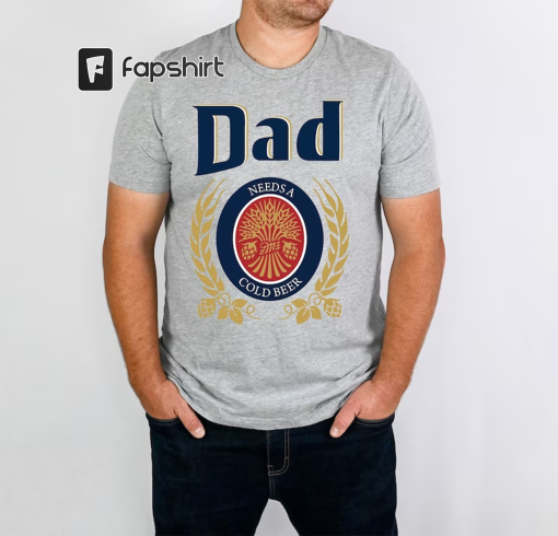 Dad Needs A Cold Beer Shirt, Dad Shirt, Dad Beer Shirt, Funny Dad Shirt, Fahter’s Day Gift Shirt, Dad Gift Shirt, Patriot Shirt