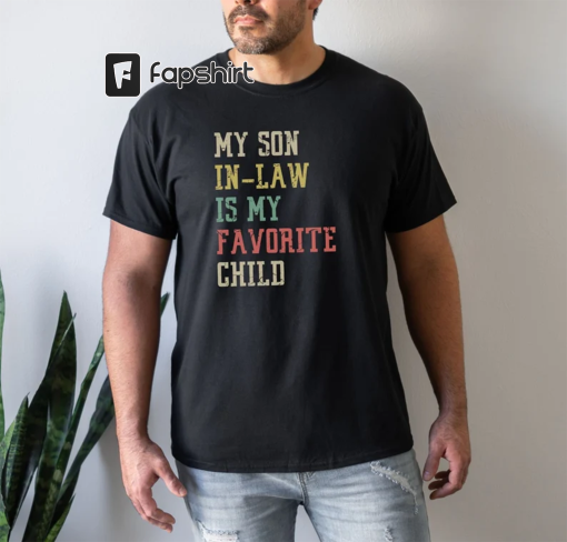 My Son-in-law is My Favorite Child Shirt Favorite Child Shirt Birthday Gift Father In Law Mother In Law Tshirt Funny Gift Fathers Day Gifts