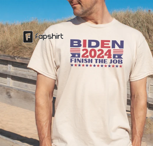 2024 Biden Finish the Job Tee, Show Your Support with this Inspiring T-Shirt, Perfect for Political Enthusiasts, Joe Biden Election