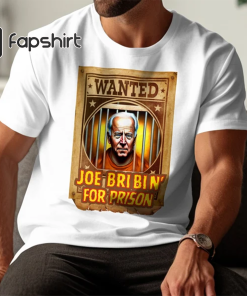 Wanted Joe Bribin For Prison Shirt, Anti…