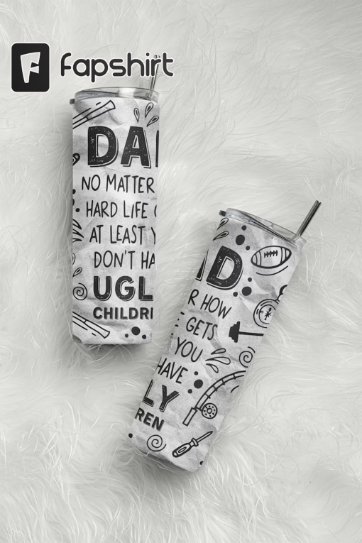 Funny Dad Tumbler Sublimation Design, AT Lease You Don’t Have Ugly Children 20 oz Tumbler Wrap, Father’s Day, Dad Gift Tumbler Design