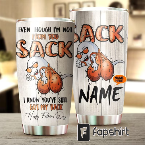 Personalized Even Though I’m Not From Your Sack Tumbler, Mug, Happy Father’s Day, Gift For Stepdad Mug, Tumbler, many colors, sizes