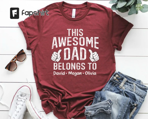 This Awesome Dad Belongs to Shirt, Personalized Dad Shirt, Custom Fathers Day Shirt