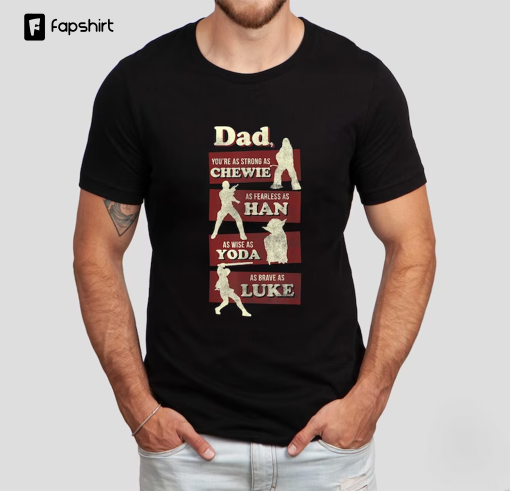 Dad You’re As Strong As Chewie Fearless As Han, Star Wars Characters Dad T-Shirt, Father’s Day Gift, Star Wars Shirt for Dad, Star Wars Dad