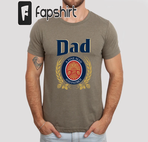 Dad A Fine Man And Patriot Shirt, Dad T-shirt With Miller Lite, Beer Gift for Dad, Fathers Day Gift, Father’s Day Shirt, Beer Shirt for Dad